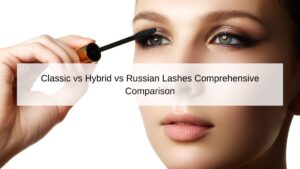 classic-vs-hybrid-vs-russian-lashes-comprehensive-comparison