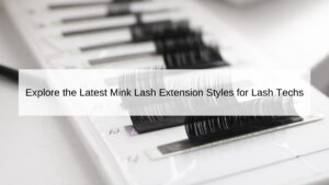 explore-the-latest-mink-lash-extension-styles-for-lash-techs
